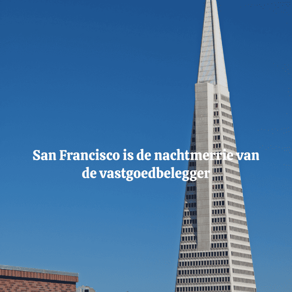 Cover van de column: San Francisco is de nachtmerrie van de vastgoedbelegger